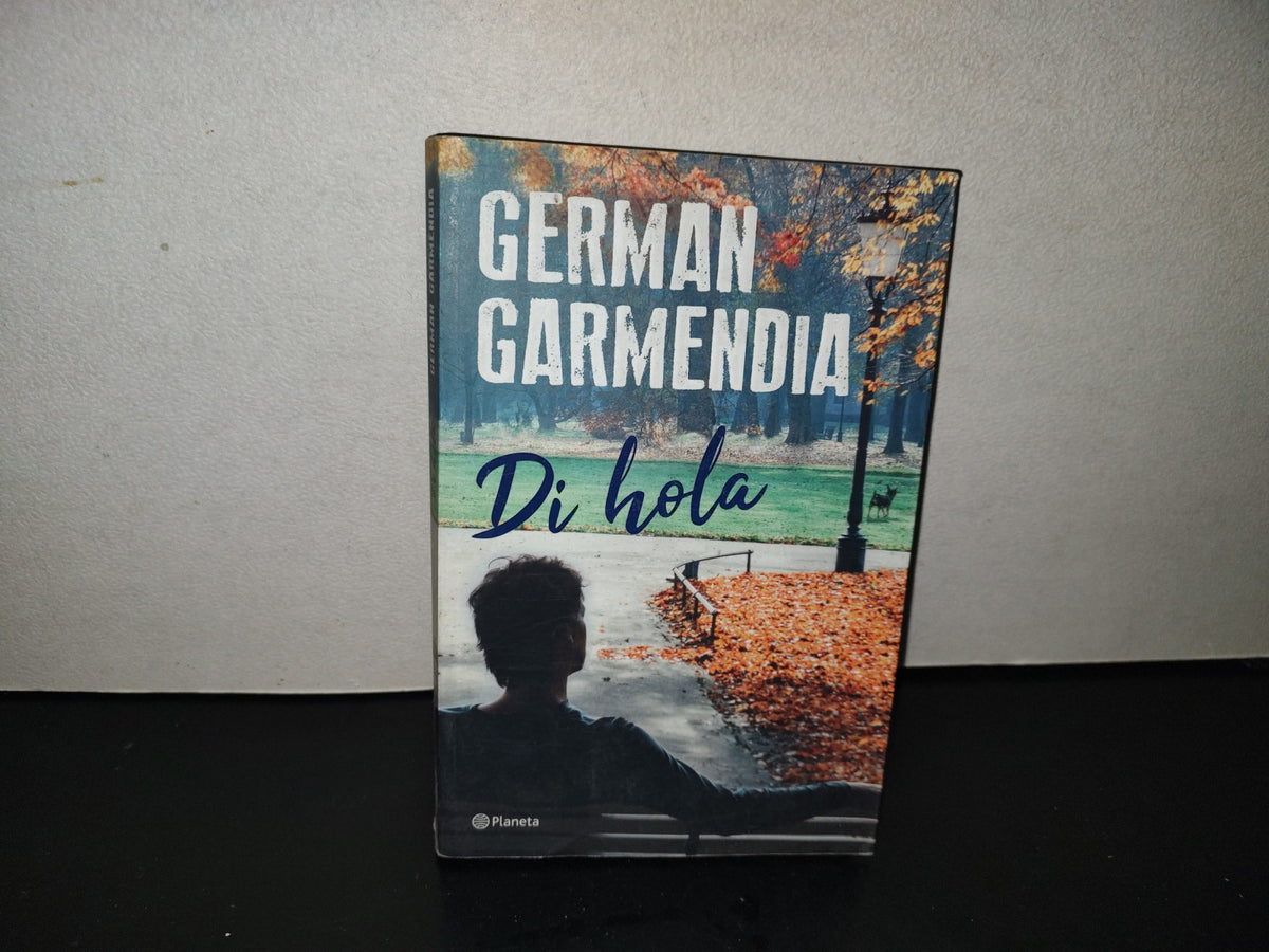 200- Di Hola - Germán Garmendia - Editorial Planeta. Primera Edición Impresa En México, 2018