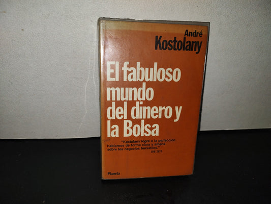 200- El Fabuloso Mundo Del Dinero Y La Bolsa - André Kostolany. Editorial Planeta. Primera Edición, 1985