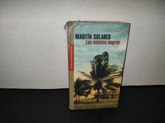 200- Los Minutos Negros - Martín Solares - Mondadori. Primera Edición 2006