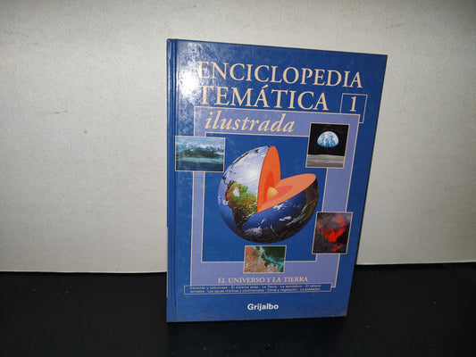 200- Enciclopedia Temática Ilustrada 1. El Universo Y La Tierra - Grijalbo - 2007