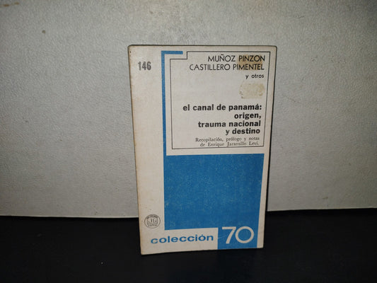 200- El Canal De Panamá: Origen, Trauma Nacional Y Destino - Muñoz Pinzón, Castillero Pimentel Y Otros. Juan Grijalbo Editor. Colección 70 - Primera Edición 1976