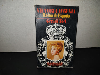 219- Victoria Eugenia, Reina De España - Gerard Noel - Javier Vergara Editor, 1a. Ed. 1986