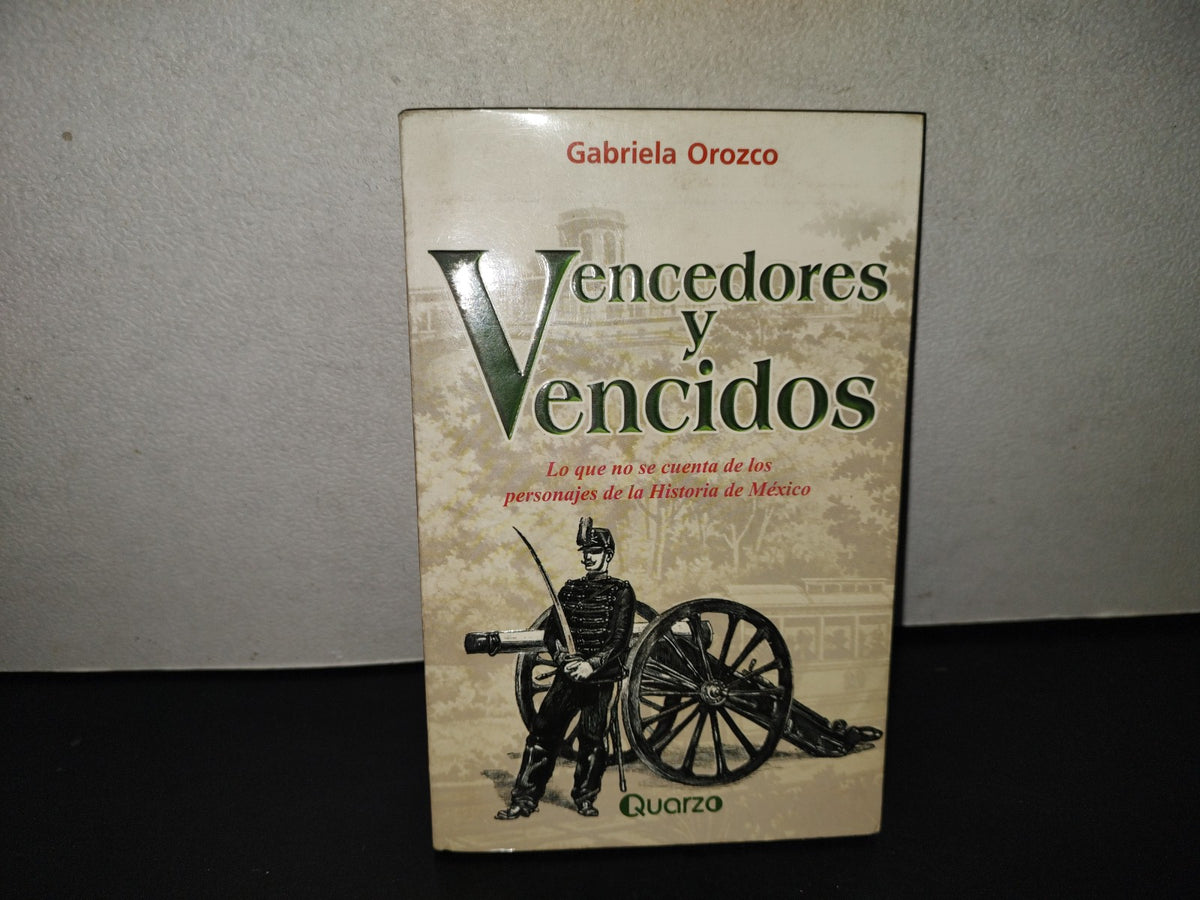 219- Vencedores Y Vencidos. Lo Que No Se Cuenta De Los Personajes De La Historia De México. Quarzo, Editorial Lectorum, Primera Edición: Abril 2002