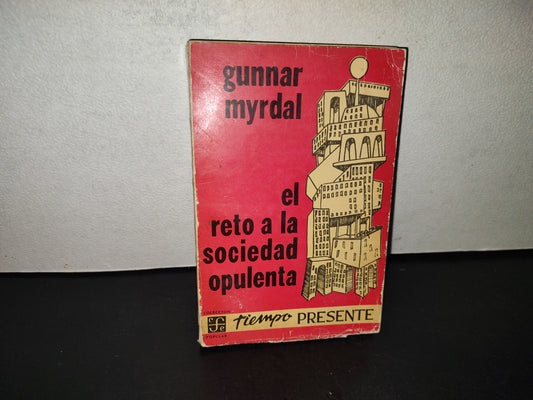 219- El Reto A La Sociedad Opulenta - Gunnard Myrdal. Fondo De Cultura Económica, 1966