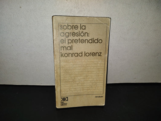 219- Sobre La Agresión: El Pretendido Mal - Konrad Lorenz. Siglo Veintiuno Editores, 1986
