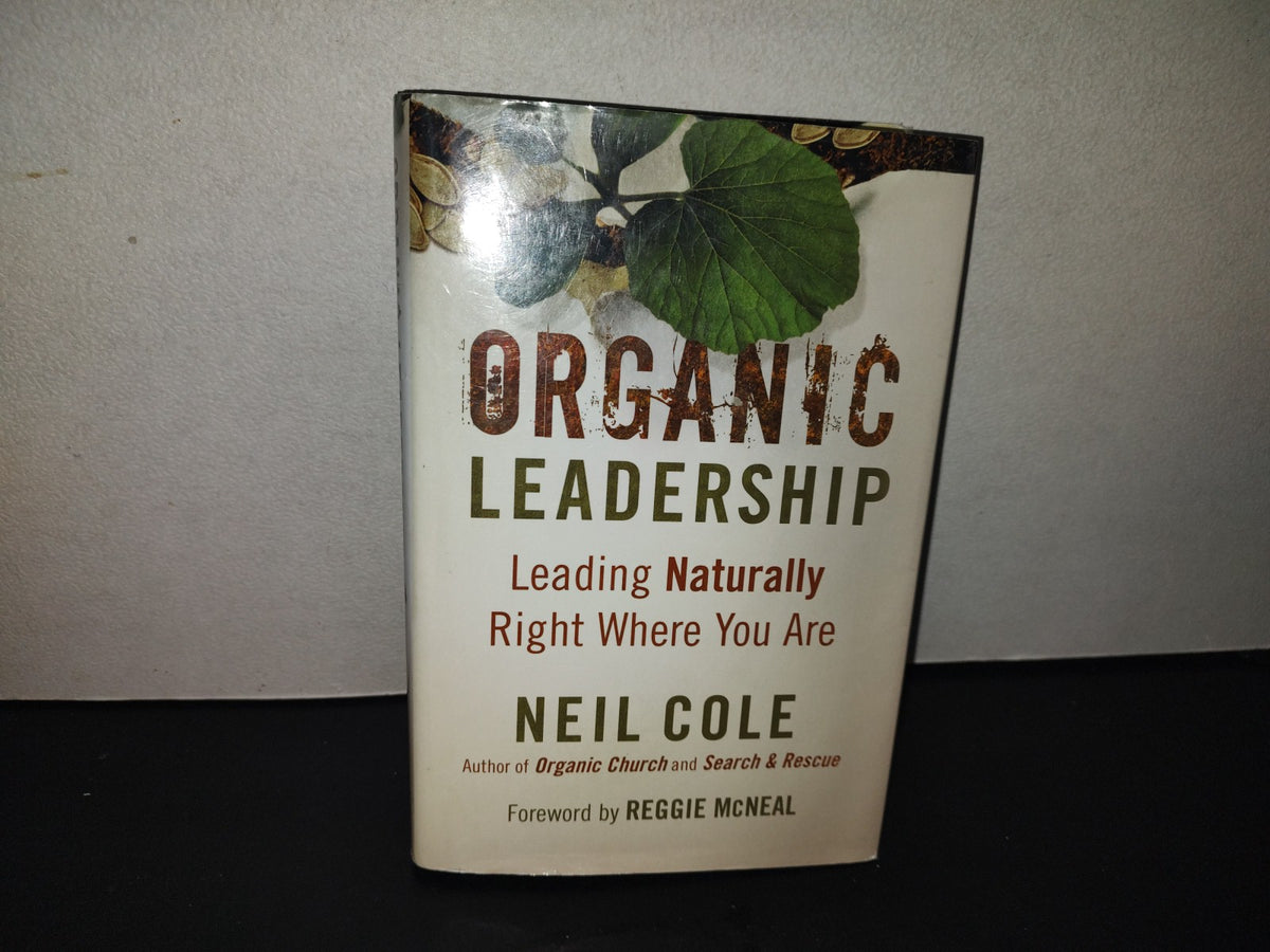 219- Organic Leadership. Leading Naturally Right Where You Are - Neil Cole