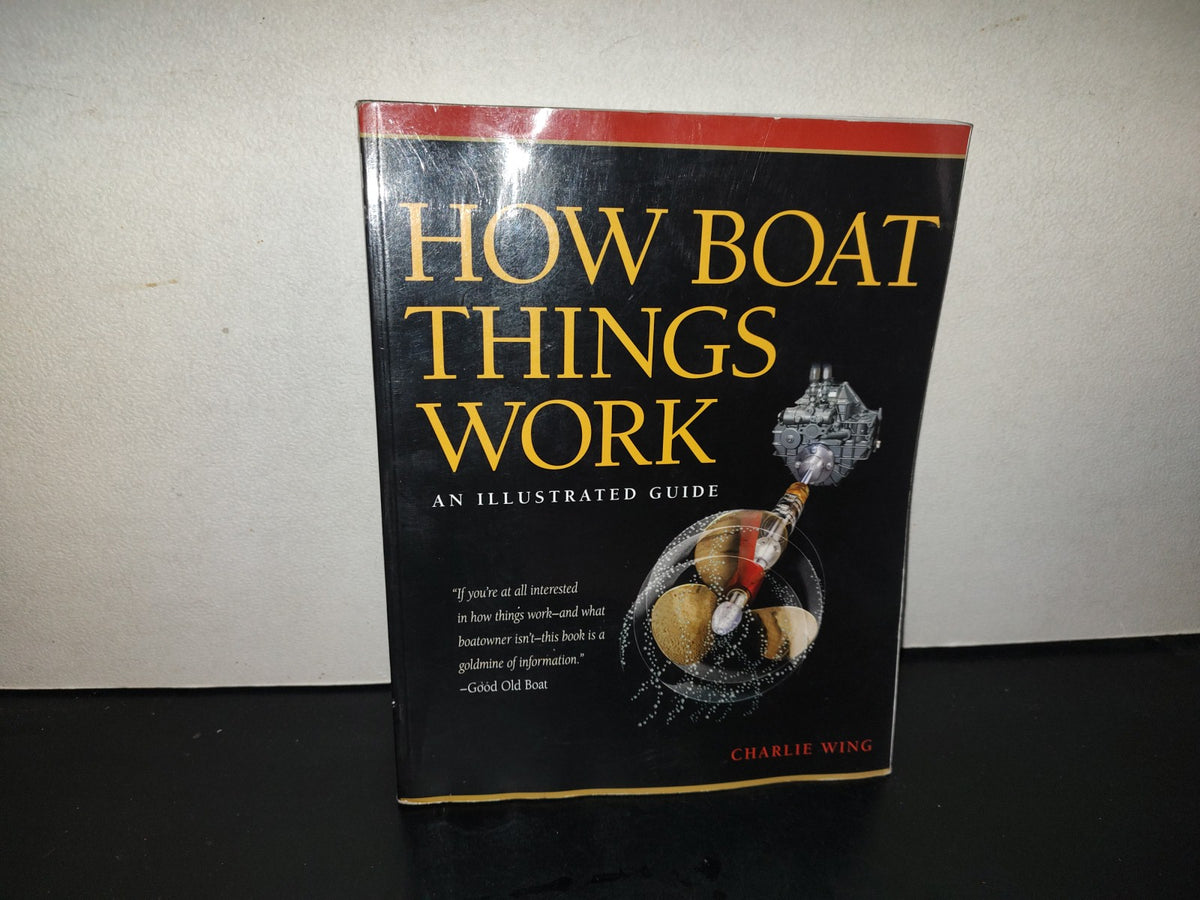 219- How Boat Things Work. An Illustrated Guide - Charlie Wing - 2007