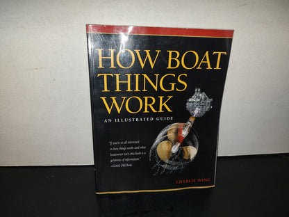 219- How Boat Things Work. An Illustrated Guide - Charlie Wing - 2007