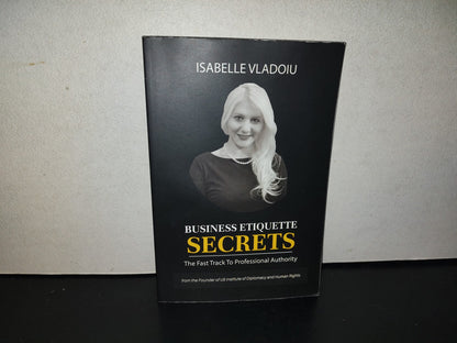 219- Business Etiquette Secrets. The Fast Track To Professional Authority - Isabelle Vladoiu