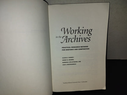 219- Working In The Archives. Practical Research Methods For Rhetoric And Composition - Edited By Alexis E. Ramsey, Wendy B. Sharer, Barbara L'Eplattenier, Lisa S. Mastrangelo
