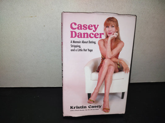 219- Casey Dancer. A Memoir About Dating, Stripping, And A Little Hot Yoga - Kristin Casey