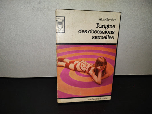 196- L'Origine Des Obsessions Sexuelles - Alex Comfort - 1968