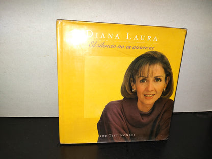 196- Luis Donaldo Colosio: Diana Laura. El Silencio No Es Ausencia. 100 Testimonios - Primera Edición 1995