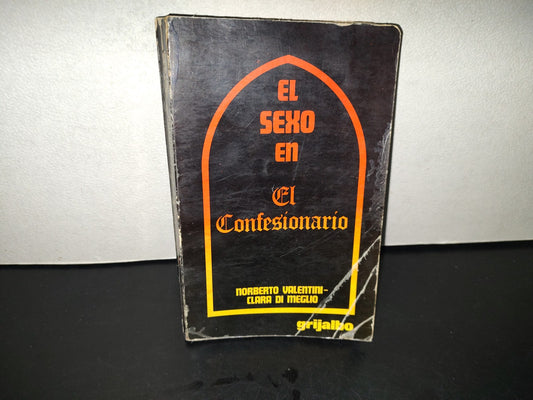 200- El Sexo En El Confesionario - Norberto Valentini, Clara Di Meglio. Grijalbo, 1A. Ed. 1974