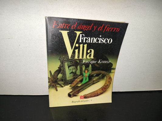 220- Entre El Ángel Y El Infierno. Francisco Villa. Biografías Del Poder / 4. Enrique Krauze. 1A. Ed. 1987