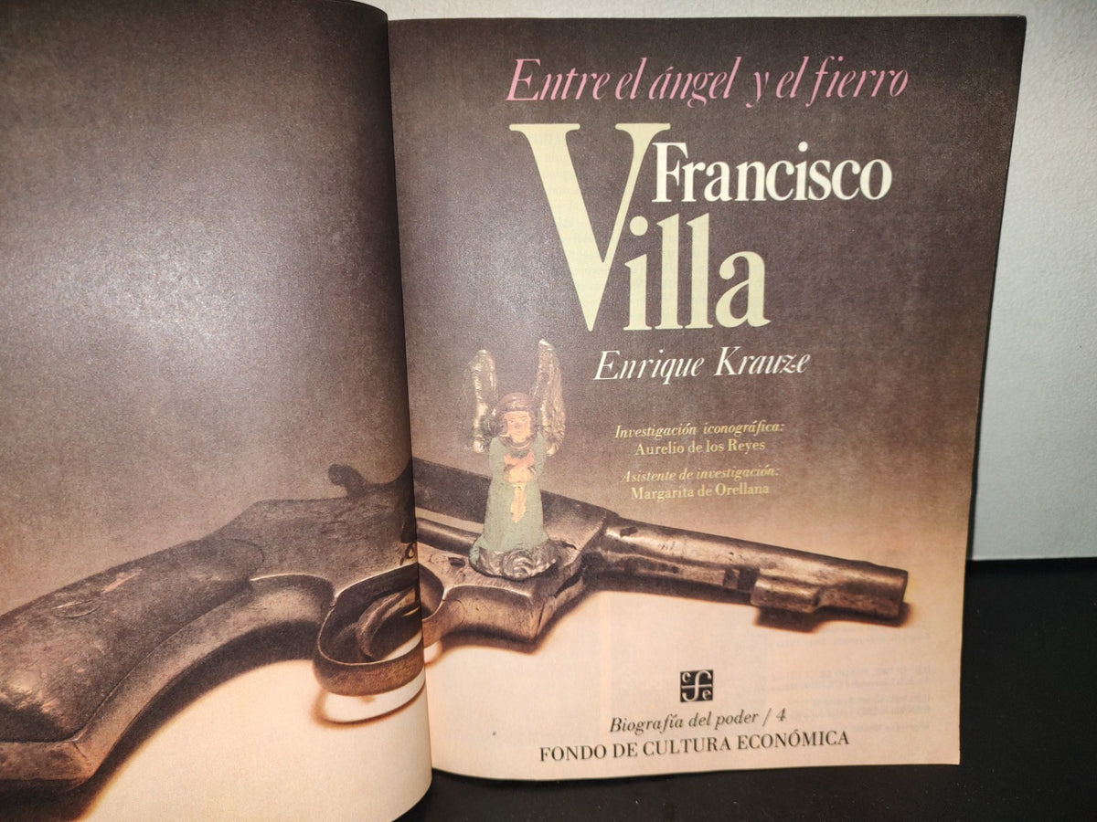220- Entre El Ángel Y El Infierno. Francisco Villa. Biografías Del Poder / 4. Enrique Krauze. 1A. Ed. 1987
