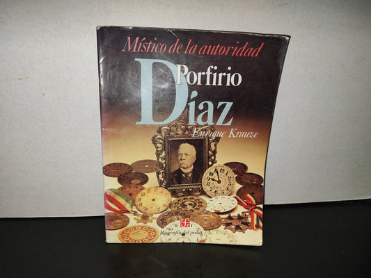 220- Místico De La Autoridad. Porfirio Díaz. Enrique Krauze. Biografías Del Poder / 1 - 1987