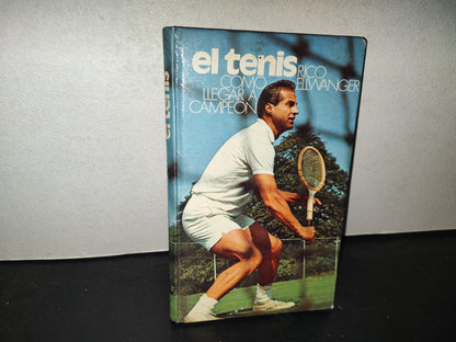 219- El Tenis. Cómo Llegar A Ser Campeón - Rico Ellwanger - Círculo De Lectores, 1976