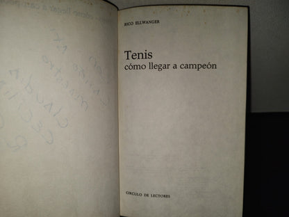 219- El Tenis. Cómo Llegar A Ser Campeón - Rico Ellwanger - Círculo De Lectores, 1976