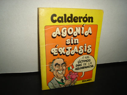 5- Agonía Sin Éxtasis ...O Los Últimos Días De A Abundancia - Calderón