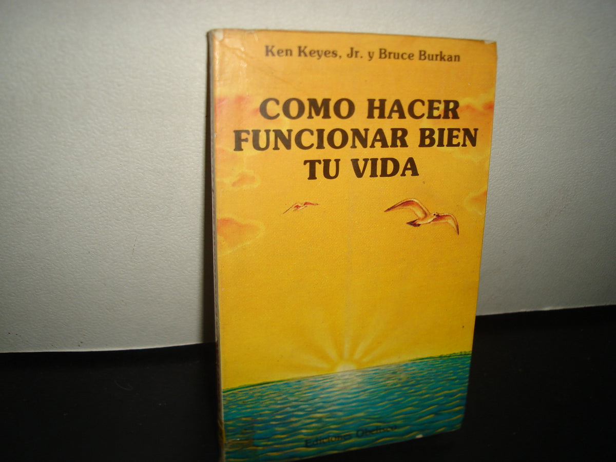 5- Cómo Hacer Funcionar Bien Tu Vida. Ediciones Obelisco - Ken Keyes, Jr. Y Bruce Burkan