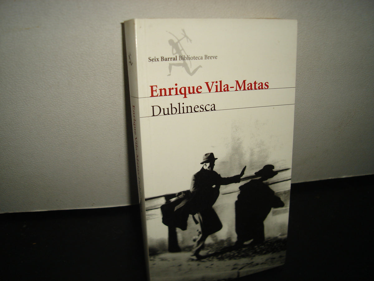 6- Dublinesca - Enrique Vila-Matas - Seix Barral. Biblioteca Breve