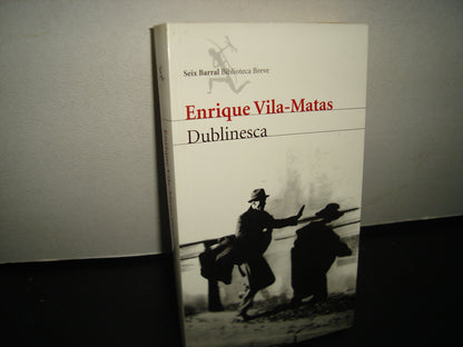 6- Dublinesca - Enrique Vila-Matas - Seix Barral. Biblioteca Breve