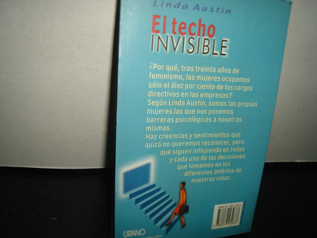 8- El Techo Invisible. ¿Por Qué Las Mujeres Ocupamos Sólo El Diez Por Ciento De Cargos Directivos? - Linda Austin - Urano