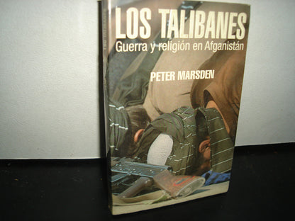 6- Los Talibanes. Guerra Y Religión En Afganistán - Peter Marsden