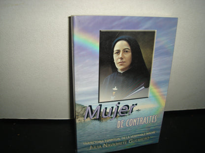 6- Mujer De Contrastes. Trayectoria De Crecimiento Espiritual De La Venerable Madre Julia Navarrete
