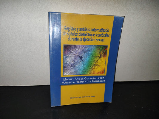 214- Registro Y Análisis Automatizado De Señales Bioeléctricas Cerebrales Durante La Ejecución Sexual - Miguel Angel Guevara Pérez, Marisela Hernández González . Universidad De Guadalajara - Primera Edición 2006
