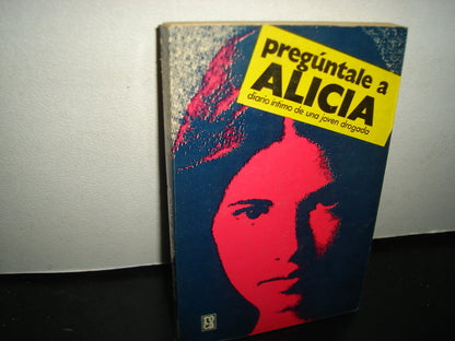 8- Pregúntale A Alicia. Diario Íntimo De Una Joven Drogada