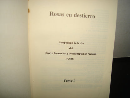 8- Poemas. Rosas En Destierro. Tomo I. Poemas Desde La Prisión. Compilación De Textos Del Centro Preventivo Y De Readaptación Femenil (CPRF) - María Luisa Burillo. X Aniversario - 1998-2008