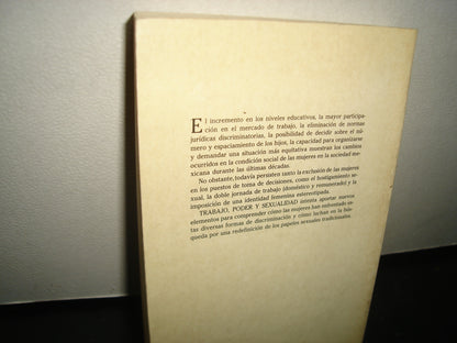 6- Trabajo, Poder Y Sexualidad. Programa Interdisciplinario De Estudios De La Mujer - El Colegio De México. Primera Edición 1989