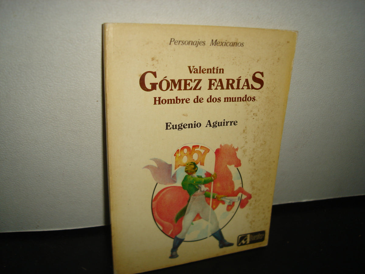 8- Valentín Gómez Farías. Hombre De Dos Mundos - Eugenio Aguirre